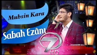 Muhsin KARA - Sabah Ezanı (Kanal 7  |  2018)
