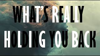 7 Things Holding You Back Without You Realizing