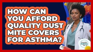How Can You Afford Quality Dust Mite Covers For Asthma? - Everyday Asthma Tips