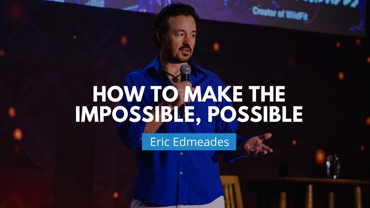 How to Make the Impossible, Possible | Eric Edmeades