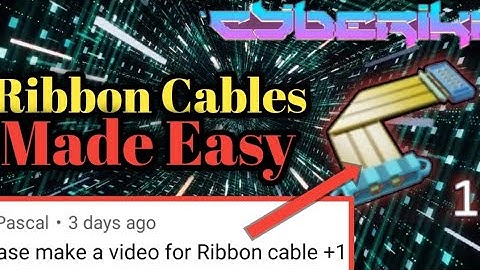 Cyberika How To Get Ribbon Cables Easily