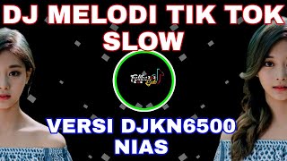 DJ MELODI  TIKTOK SLOW BASS VERSI DJ KN6500 NIAS 2022