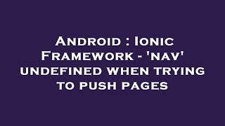 Android : Ionic Framework - 'nav' undefined when trying to push pages