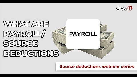 What are Payroll/Source Deductions