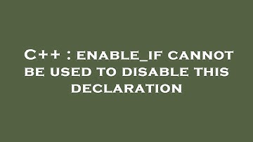 C++ : enable_if cannot be used to disable this declaration