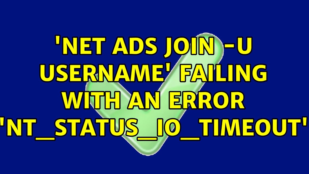 ads join U username' failing with an error 'NT_STATUS_IO_TIMEOUT