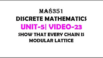 EVERY CHAIN IS MODULAR LATTICE , DISCRETE MATHEMATICS , UNIT-5, VIDEO-23