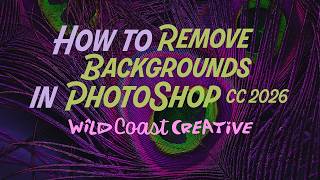 How to Remove Backgrounds in Photoshop CC 2026 - Wild Coast Creative