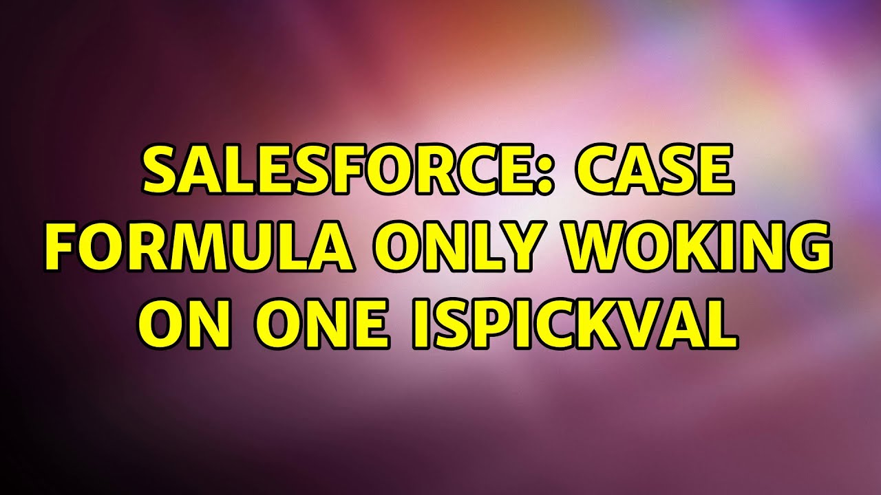 Salesforce CASE Formula Only Woking On One ISPICKVAL YouTube Salesforce case formula only woking on one ispickval youtube