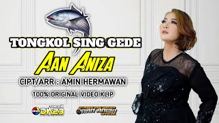 ORIGINAL VIDEO CLIP 2022 - 2023 | TONGKOL SING GEDE - AAN ANIZA ( VIDEO MUSIC FULL HD)