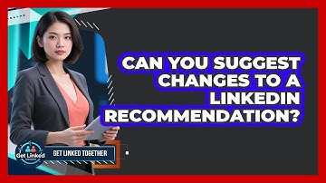 Can You Suggest Changes To A LinkedIn Recommendation?