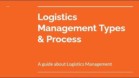 Logistics Management Types And Process