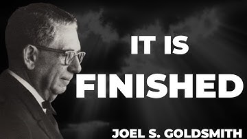 What Happens When YOU Truly Understand Why Jesus Said "It Is Finished"  | Joel Goldsmith