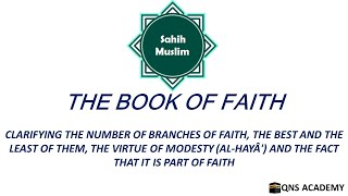 Sahih Muslim 1-12: Clarifying The Number Of Branches Of Faith, The Best And The Least Of Them,..