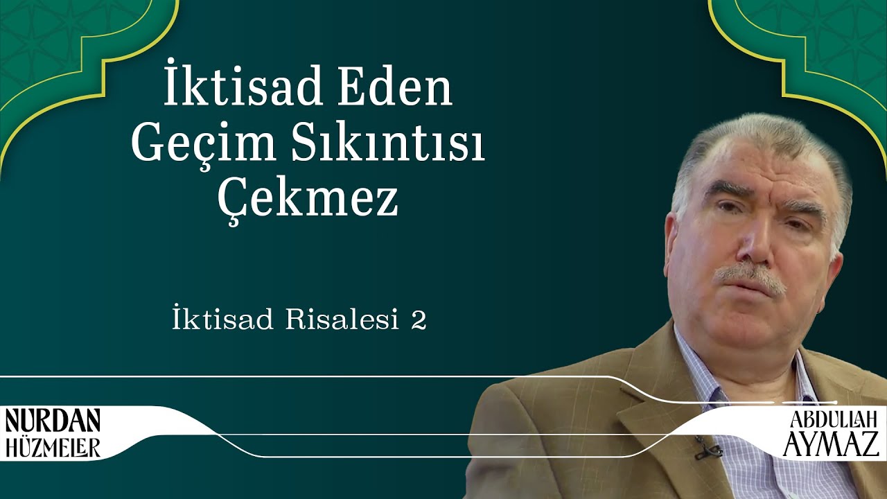 İktisad Eden Geçim Sıkıntısı Çekmez | İktisad Risalesi 2 | Abdullah Aymaz