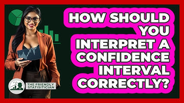 How Should You Interpret A Confidence Interval Correctly? - The Friendly Statistician