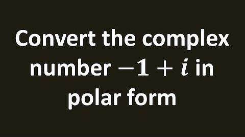 Convert the complex number -1 + i in polar form
