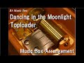 Dancing in the Moonlight/Toploader [Music Box]