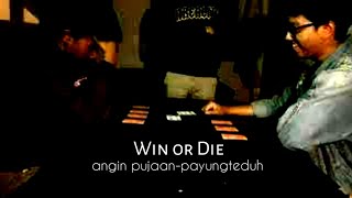 Win or die - 30 detik(angin pujaan-payung teduh)