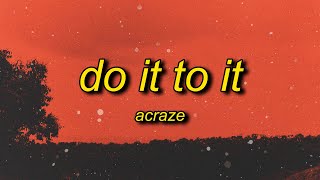 ACRAZE - Do It To It (Lyrics) ft. Cherish | bounce with it drop wit it lean wit