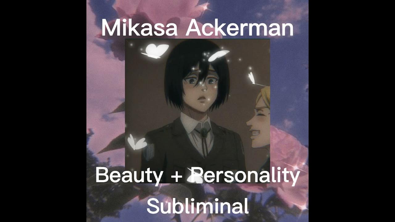 Mikasa Ackerman Beauty and Personality Subliminal YouTube