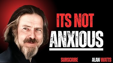 You’re Not Anxious, You’re Awake – Alan Watts