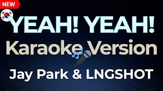 Jay Park & Lngshot  - YEAH! YEAH! (Karaoke Version)