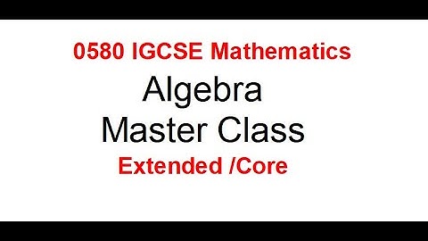 "Unlock Your Math Potential: Algebra Master Class" IGCSE 0580 MATHEMATICS REVISION