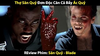 Review Phim: Thợ Săn Quỷ Một Mình Cân Toàn Bộ Gia Tộc Ma Cà Rồng | Phim Bộ Âu Mỹ | Trùm Phim Review