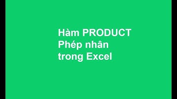 Hàm Product,Phép nhân trong Excel