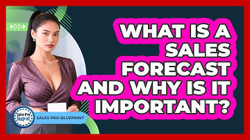 What Is A Sales Forecast And Why Is It Important? - Sales Pro Blueprint
