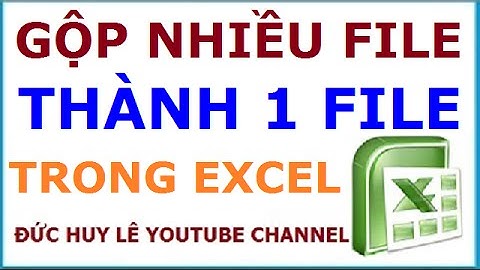 Cách gộp nhiều file excel thành một file duy nhất