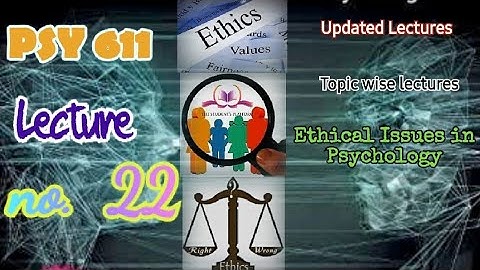 PSY611 || Lecture 22 || Ethical Issues in Psychology || Updated Lectures || Short VU Lectures