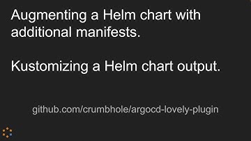 argocd-lovely-plugin - Using Argo CD to Kustomize a Helm chart, and deploy additional manifests