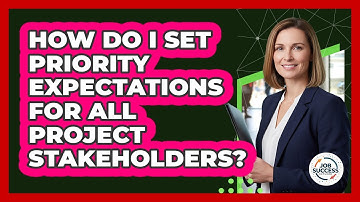 How Do I Set Priority Expectations For All Project Stakeholders?