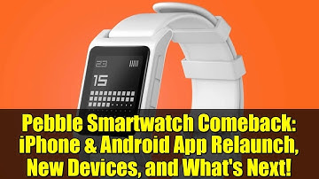 Pebble Smartwatch Comeback: iPhone & Android App Relaunch, New Devices, and What