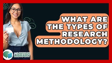 What Are The Types Of Research Methodology? - The Language Library