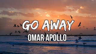 Omar Apollo - Go Away (Lyrics)