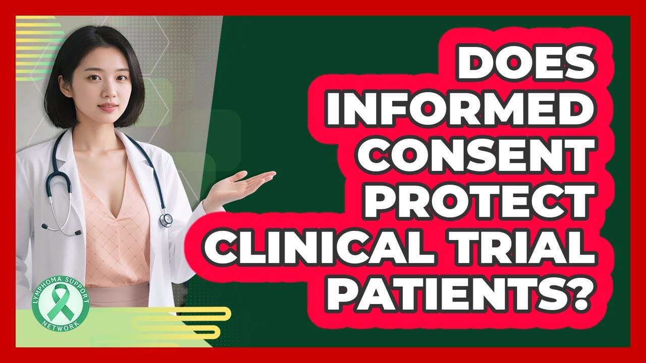 Does Informed Consent Protect Clinical Trial Patients?