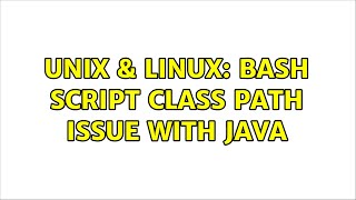 Unix & Linux: Bash script class path issue with java