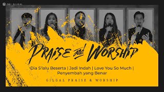 Dia S'lalu Beserta,  Jadi Indah, Love You So Much, Penyembah Yang Benar - Gilgal Praise & Worship