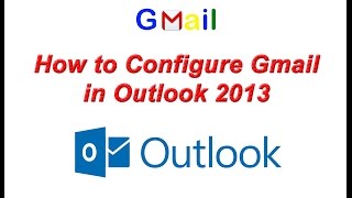 How to Configure Gmail in Outlook 2013  Setup Gmail Account in Outlook 2013