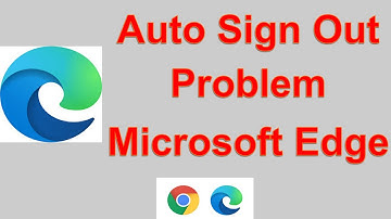 Auto Sign Out Problem Microsoft Edge