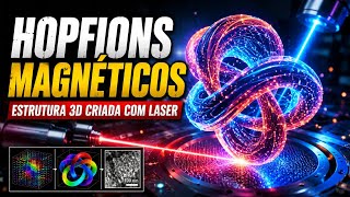 HOPFIONS MAGNÉTICOS: LASER CRIA ESTRUTURA 3D NUNCA VISTA
