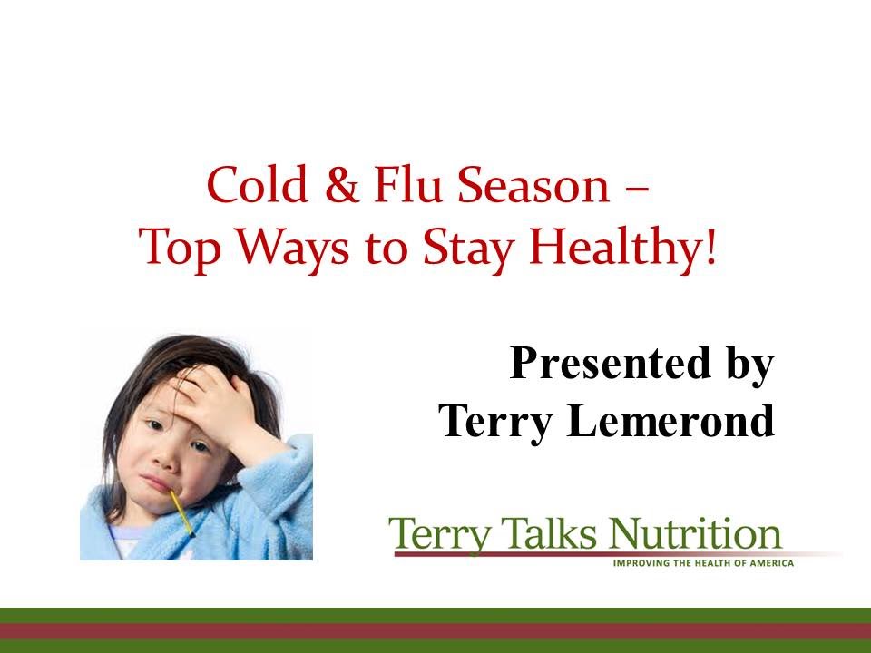 Cold and Flu Season - Top Ways to Stay Healthy! Presented by Terry ...