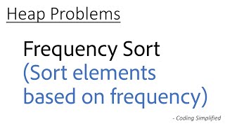 Heap - 10: Frequency Sort (Sort element based on frequency) Information