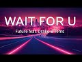 Future - WAIT FOR U (Lyrics) ft. Drake, Tems