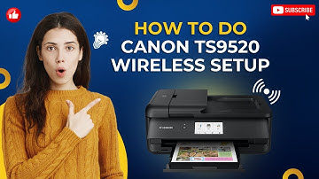 Hoe stel ik de Canon PIXMA TS9520 printer draadloos in? | Printer Tales