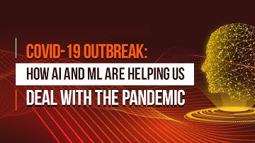 Covid-19 Outbreak: How AI and ML are helping us deal with the pandemic