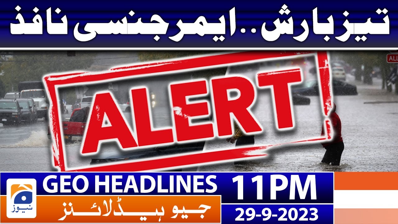 Geo Headlines 11 PM - 𝐇𝐞𝐚𝐯𝐲 𝐑𝐚𝐢𝐧𝐟𝐚𝐥𝐥 - 𝐇𝐢𝐠𝐡 𝐀𝐥𝐞𝐫𝐭 | 29 Sep 2023